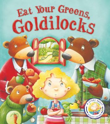 Eat Your Greens Goldilocks 1781716455 Book Cover