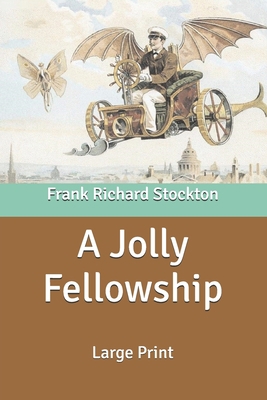 A Jolly Fellowship: Large Print B087R9NH6P Book Cover