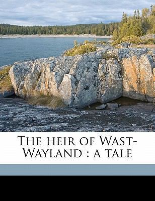 The Heir of Wast-Wayland: A Tale 1177944227 Book Cover