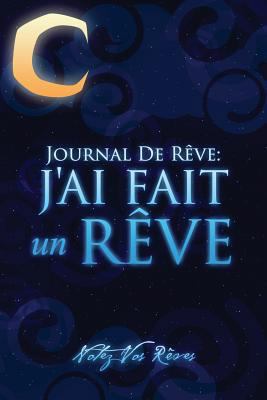 Journal de Reves: J'Ai Fait Un Reve - Notez Vos... [French] 1630226270 Book Cover