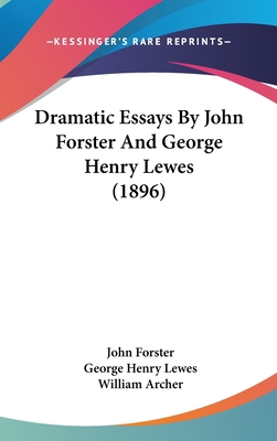 Dramatic Essays by John Forster and George Henr... 1104814048 Book Cover