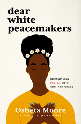 Dear White Peacemakers: Dismantling Racism with... 1513807668 Book Cover