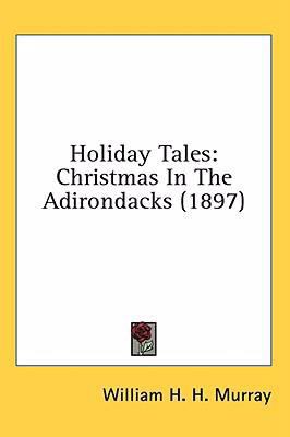Holiday Tales: Christmas In The Adirondacks (1897) 0548971374 Book Cover