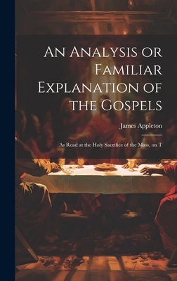 An Analysis or Familiar Explanation of the Gosp... 1020923482 Book Cover