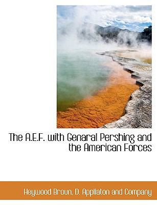 The A.E.F. with Genaral Pershing and the Americ... 1140382837 Book Cover