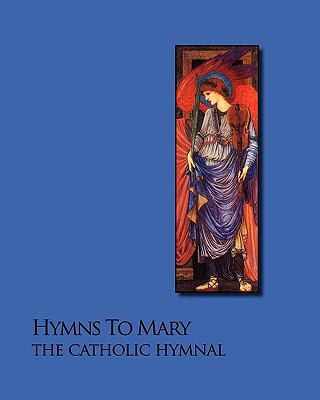 Hymns To Mary - The Catholic Hymnal 1441473025 Book Cover