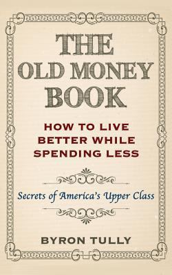 The Old Money Book: How To Live Better While Sp... B00C9PEJJ2 Book Cover