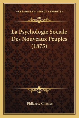 La Psychologie Sociale Des Nouveaux Peuples (1875) [French] 1167613430 Book Cover