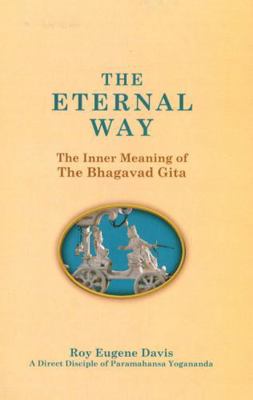 The Eternal Way: The Inner Meaning of the Bhaga... 0877072485 Book Cover