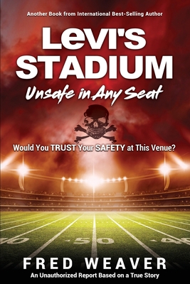 Levi's Stadium Unsafe in Any Seat: Would You TR... 1545659095 Book Cover