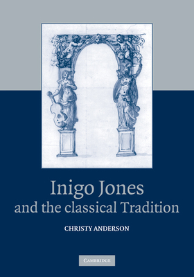 Inigo Jones and the Classical Tradition 0521181313 Book Cover