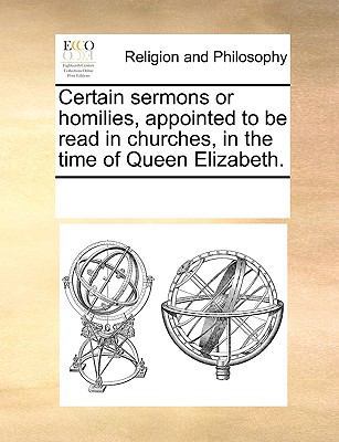 Certain sermons or homilies, appointed to be re... 1171115725 Book Cover
