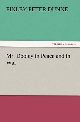 Mr. Dooley in Peace and in War 3847239775 Book Cover