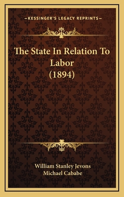 The State in Relation to Labor (1894) 1165186438 Book Cover