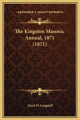 The Kingston Masonic Annual, 1871 (1871) 116927255X Book Cover