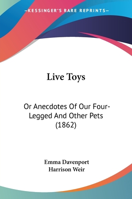 Live Toys: Or Anecdotes Of Our Four-Legged And ... 1436884810 Book Cover