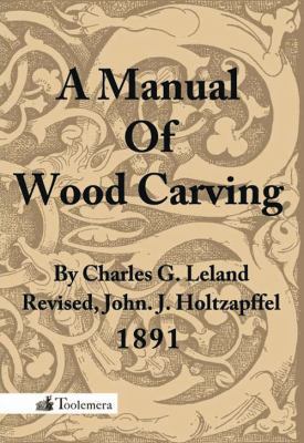 A Manual of Wood Carving 0983150052 Book Cover