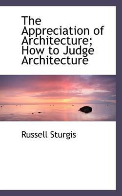The Appreciation of Architecture; How to Judge ... 1117072851 Book Cover