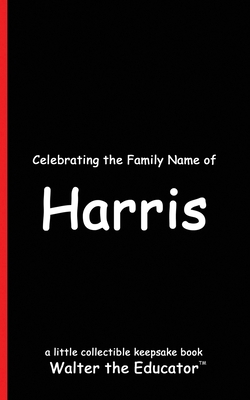 Celebrating the Family Name of Harris B0DDSFW9SJ Book Cover