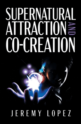 Supernatural Attraction and Co-Creation B086B73H63 Book Cover