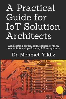 A Practical Guide for IoT Solution Architects: ... 1080722963 Book Cover