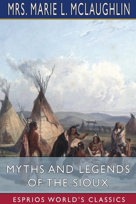 Myths and Legends of the Sioux (Esprios Classics) 1034333909 Book Cover