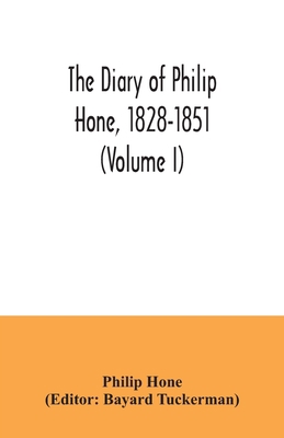 The diary of Philip Hone, 1828-1851 (Volume I) 9354035043 Book Cover