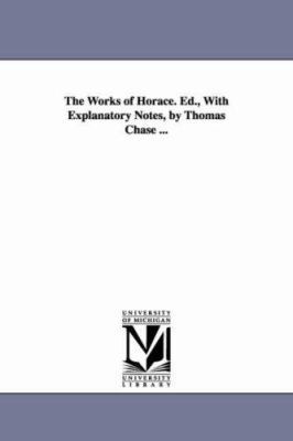 The Works of Horace. Ed., With Explanatory Note... 1425548369 Book Cover