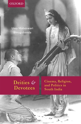 Deities and Devotees: Cinema, Religion, and Pol... 0199487359 Book Cover