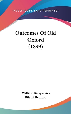 Outcomes Of Old Oxford (1899) 1437220193 Book Cover