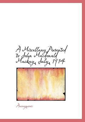 A Miscellany Presented to John MacDonald MacKay... 1115338498 Book Cover