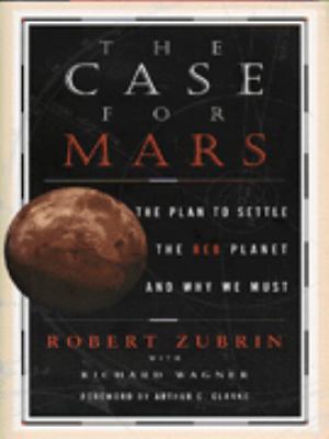 THE CASE FOR MARS: The Plan to Settle the Red P... 0684819309 Book Cover