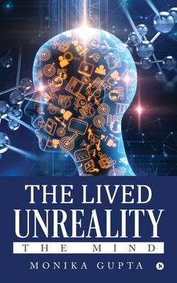 The Lived Unreality: The Mind 1947851616 Book Cover