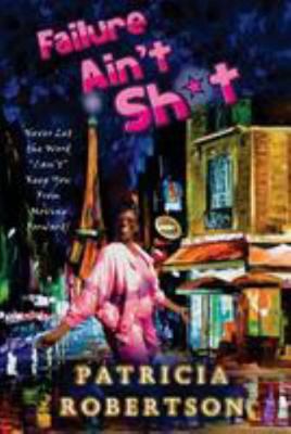 Failure Ain't Sh*t: Never Let the Word 'Can't' ... 1530857961 Book Cover