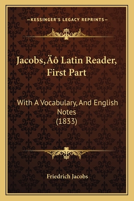 Jacobs' Latin Reader, First Part: With A Vocabu... 1166177696 Book Cover