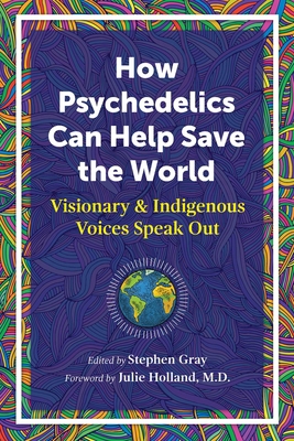 How Psychedelics Can Help Save the World: Visio... 1644114909 Book Cover