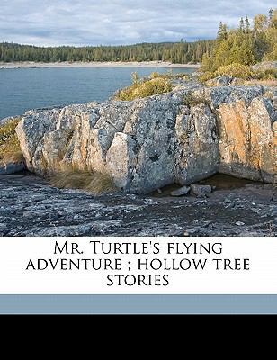 Mr. Turtle's Flying Adventure; Hollow Tree Stories 1176859277 Book Cover