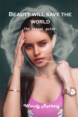 Beauty will save the world: The visual guide 1803101547 Book Cover