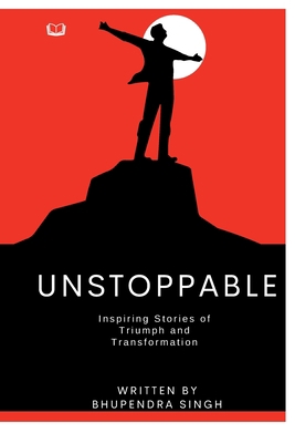 Unstoppable - Inspiring Stories of Triumph and ... B0CFD9FQLT Book Cover