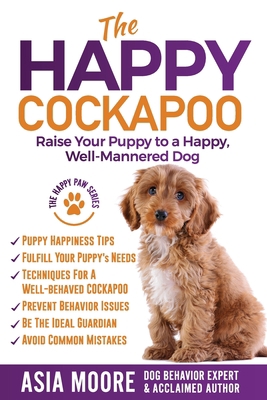 The Happy Cockapoo: Raise Your Puppy to a Happy... 1916231268 Book Cover