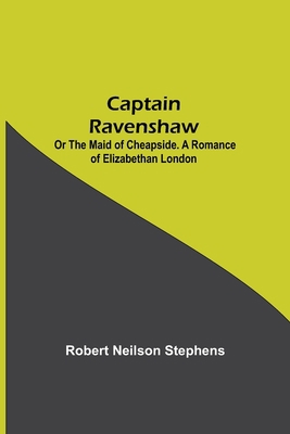 Captain Ravenshaw; Or The Maid of Cheapside. A ... 9354751040 Book Cover