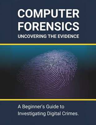 Computer Forensics: Uncovering the Evidence: A ... B0D26518BK Book Cover