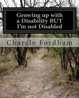 Growing up with a Disability BUT I'm not Disabled 1499596324 Book Cover