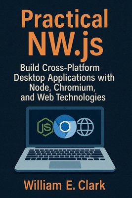Practical NW.js: Build Cross-Platform Desktop A... B0FWQKXQ69 Book Cover