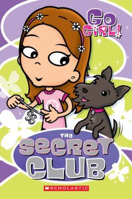 Go Girl!: The Secret Club 0545999103 Book Cover