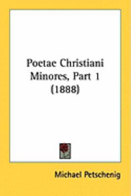 Poetae Christiani Minores, Part 1 (1888) 1437156185 Book Cover