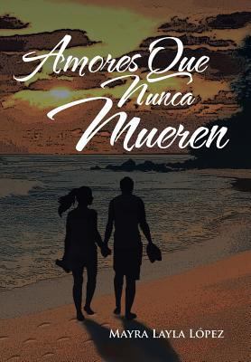 Amores Que Nunca Mueren [Spanish] 1479787051 Book Cover