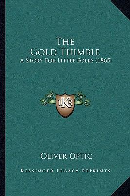 The Gold Thimble: A Story For Little Folks (1865) 1167178750 Book Cover