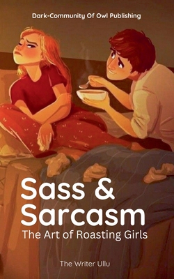 Sass & Sarcasm: The Art of Roasting Girls            Book Cover