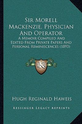 Sir Morell Mackenzie, Physician And Operator: A... 1164938665 Book Cover